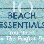 Beach Essentials You Need For The Perfect Day